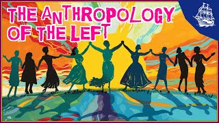 The Anthropology of the Left [upl. by Ettesil]