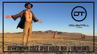 Aftermovie AfrikaBurn 2022 Afro House Mix  Ubuhlanti Mixed by Dolbytall Bakean Upercent Moojo [upl. by Rainwater956]