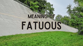 What is the meaning of Fatuous [upl. by Anolahs]