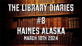 Library Diaries 8  Haines Alaska  March 19th 2024 [upl. by Nedda]