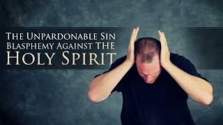 The Unpardonable Sin  Blasphemy Against the Holy Spirit [upl. by Schiff]