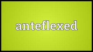 Anteflexed Meaning [upl. by Marybelle]