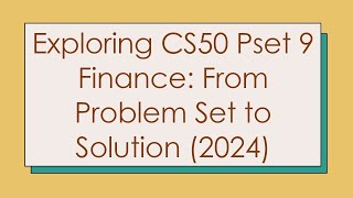 Exploring CS50 Pset 9 Finance From Problem Set to Solution 2024 [upl. by Baudoin]