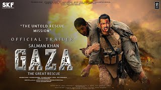 GAZA The Great Rescue  Trailer  Salman Khan  Alia Bhatt  Vicky Kaushal Randeep H Sunil Grover [upl. by Cirdahc]