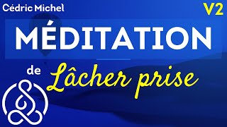 Nouvelle version  MÉDITATION de Lâcher Prise 🎙 Cédric Michel [upl. by Etoile]