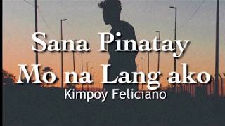 Sana Pinatay Mo na Lang Ako l Kimpoy Feliciano  Lyrics [upl. by Dallis]