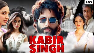 Kabir Singh Full HD Movie  Shahid Kapoor  Kiara Advani  Nikita Dutta  Story Explanation [upl. by Scotti]