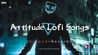 Attitude 😈 LOFI Songs SLOWEDREVERB  2024 Lofi  New hindi Songs  tseries lofi song viral [upl. by Fitz919]