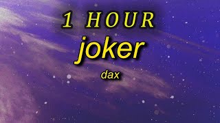 1 HOUR 🕐  Dax  JOKER Lyrics [upl. by Ames739]