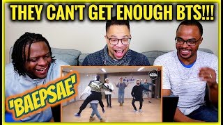 They Cant Get Enough BTS  BAEPSAE Dance Practice REACTION [upl. by Pentha]