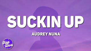 Audrey Nuna  Suckin Up Lyrics [upl. by Phia5]