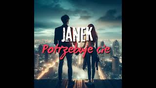 Janek  Potrzebuje Cie [upl. by Kcirdot]