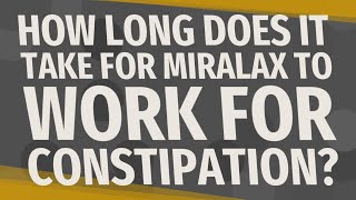 How long does it take for MiraLAX to work for constipation [upl. by Acul]