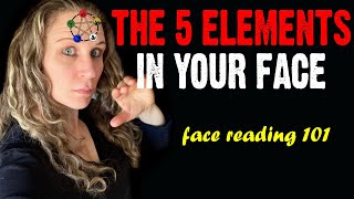 The 5 Elements In Your Face Face Reading 101 [upl. by Albric982]