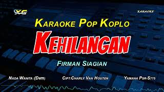 KEHILANGAN KARAOKE KOPLO NADA CEWEK  FIRMAN SIAGIAN [upl. by Doniv827]