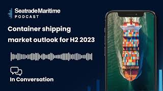 Bonus episode Container shipping market outlook for H2 2023 [upl. by Gweneth]