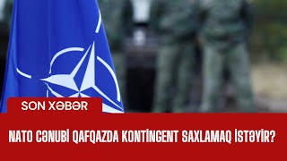 NATO Cənubi Qafqazda kontingent saxlamaq istəyir [upl. by Ashatan]