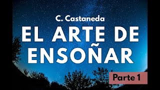 EL ARTE DE ENSOÑAR  C Castaneda  Parte 1  Audiolibro narrado en español  Castellano argentino [upl. by Bowden569]