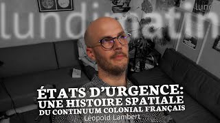 États durgence une histoire spatiale du continuum colonial français  Léopold Lambert [upl. by Dachy]