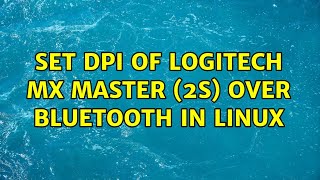 Set DPI of Logitech MX Master 2S over Bluetooth in Linux 2 Solutions [upl. by Ruckman]