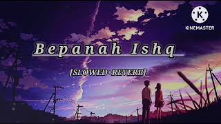 Bepanah Ishq  Slowed ampReverb  Payal Dev Yasser Desai  Bepanah Ishq Slowed reverb [upl. by Checani]