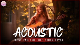 Top English Acoustic Love Songs Playlist 2024 ❤️ Soft Acoustic Cover Of Popular Love Songs Of All [upl. by Gussi]