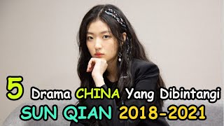 5 Drama China yang Dibintangi Sun Qian 20182021 [upl. by Tegirb]