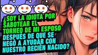 ¿Soy la idiota por sabotear el torneo de mi esposo después de que se negó a ayudar con nuestro recié [upl. by Nueovas]