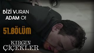 Kırgın Çiçekler 51Bölüm  Bizi Vuran Adam O [upl. by Weissberg]