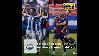 Play Segunda  Leganés y Eibar deciden el ascenso a Primera y la polémica resaca en Valladolid [upl. by Danczyk]