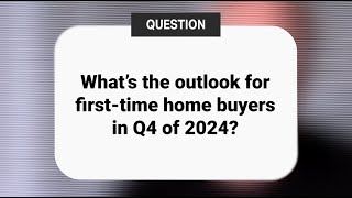 Whats the outlook for firsttime home buyers in Q4 2024 [upl. by Mayes]