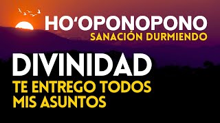 DIVINIDAD TE ENTREGO TODOS MIS ASUNTOS 😇 HOOPONOPONO Liberación CONFIANZA TOTAL Sanación al Dormir [upl. by Jerrold]