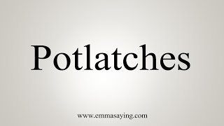 How To Say Potlatches [upl. by Michaeline]