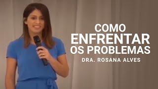 Como Enfrentar os Problemas  Dra Rosana Alves  Mensagem [upl. by Luaped416]