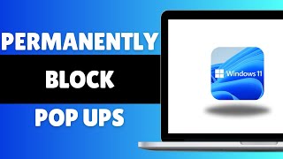 How To Permanently Block Pop Ups In Windows 11 [upl. by Nyrmak]