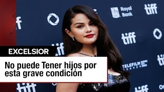 Selena Gomez no puede tener hijos por motivos médicos [upl. by Perkins]