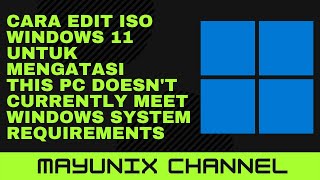 Cara Edit ISO Windows 11 untuk Mengatasi This PC doesnt currently meet Windows system requirements [upl. by Noemad]