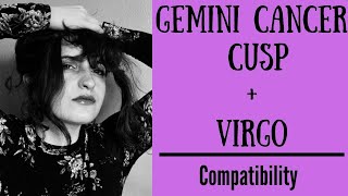 Gemini Cancer Cusp  Virgo  COMPATIBILITY [upl. by Doane]