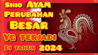 Shio AYAM 2024  perubahan BESAR yg terjadi di tahun NAGA KAYU [upl. by Crelin810]