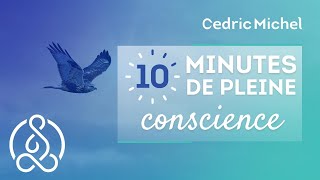 10 minutes de MÉDITATION en pleine conscience pour débutants 🎧🎙 Cédric Michel [upl. by Carpio381]