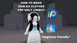 HOW TO MAKE ROBLOX CLOTHING FOR ONLY 10RBX beginner friendly [upl. by Godard698]