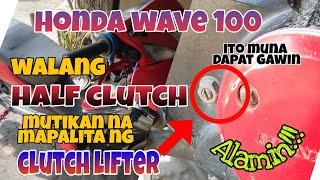 Honda Wave 100 Walang Half Clutch Muntikan na Mapalitan ng Bagong Clutch Lifter Alamin [upl. by Aisatsan]