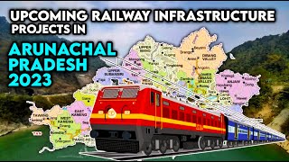 ARUNACHAL PRADESH Upcoming Railway Infrastructure  Top Mega Projects of India 2023  Inframation [upl. by Thatch310]