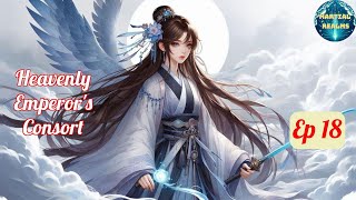 Ep 18 Heavenly Emperors Consort  Fantasy Xianxia Martial Arts Time Travel Reincarnation [upl. by Keel]