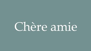 How to Pronounce Chère amie Dear friend Correctly in French [upl. by Flanigan]