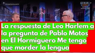 La respuesta de Leo Harlem a la pregunta de Pablo Motos en El Hormiguero Me tengo que morder la leng [upl. by Dorrahs]