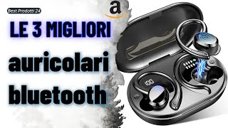 ➤ Le 3 migliori auricolari bluetooth ✓ [upl. by Khosrow]