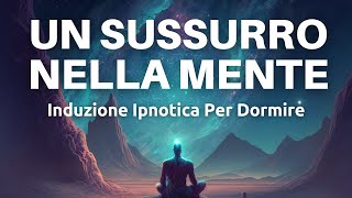 Induzione Ipnotica  Un Sussurro Nella Mente  Meditazione Guidata ASMR [upl. by Rochus]