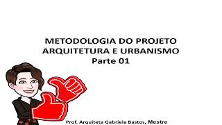 Metodologia de Projeto em Arquitetura Parte 01  Arquiteta Gabriela Bastos [upl. by Merta]