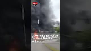 Ikwerre LG Secretariats In Rivers State Set Ablaze riverstate factnewsafrica factnewshausa [upl. by Esiocnarf]